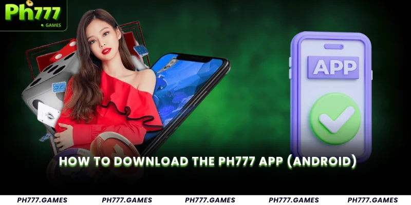 Ph777 App – Download & Install for Mobile Gaming 1 How to Download the Ph777 App (Android)